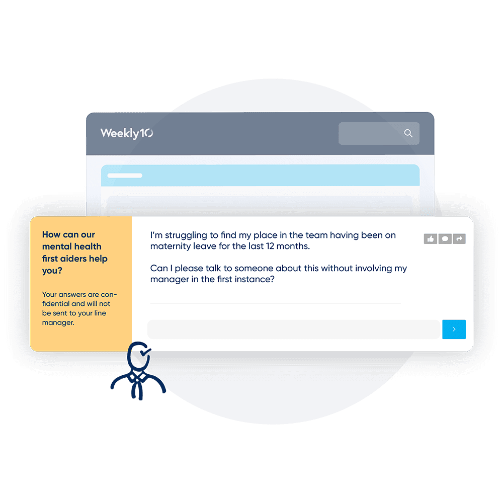 Weekly10 workplace wellbeing gives you access to confidential questions